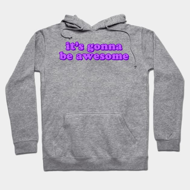 It's Gonna Be Awesome Hoodie by lolosenese